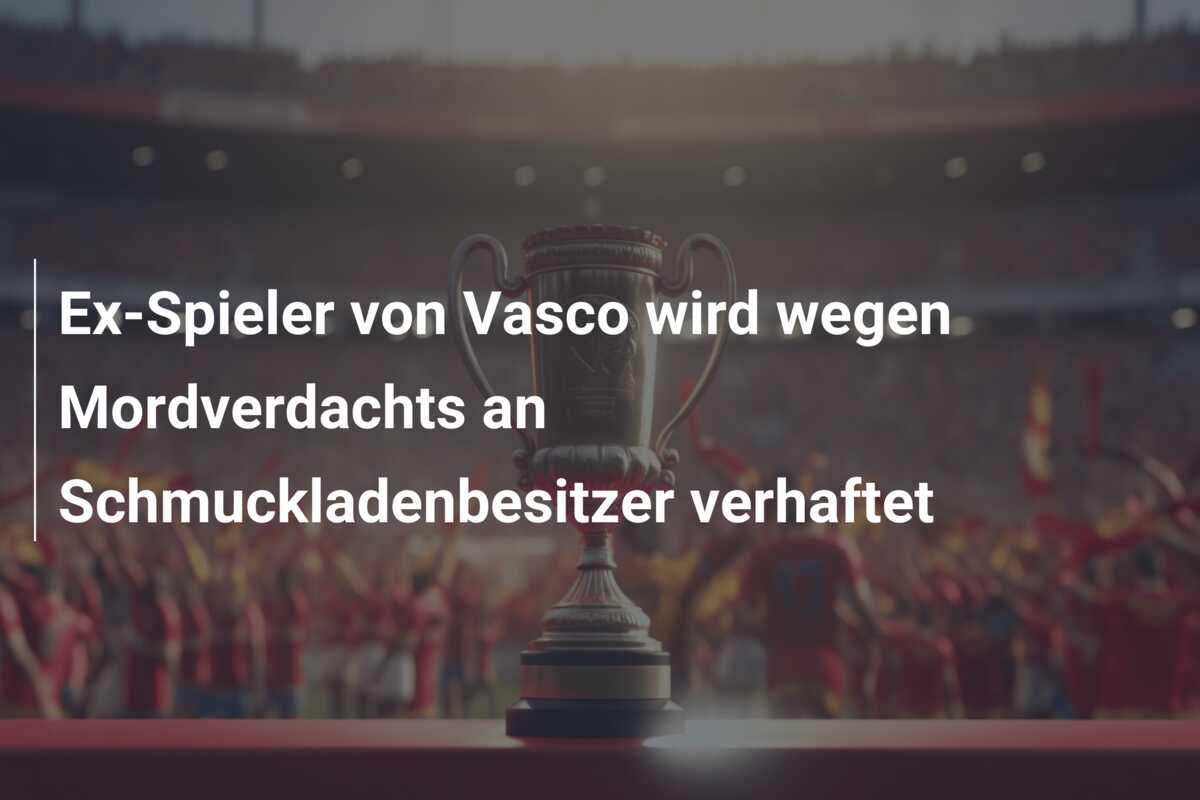 Ex-Spieler von Vasco wird wegen Mordverdachts an Schmuckladenbesitzer verhaftet