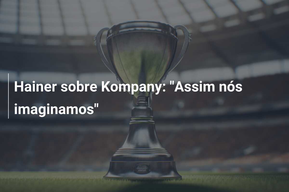 Hainer sobre Kompany: "Assim nós imaginamos"
