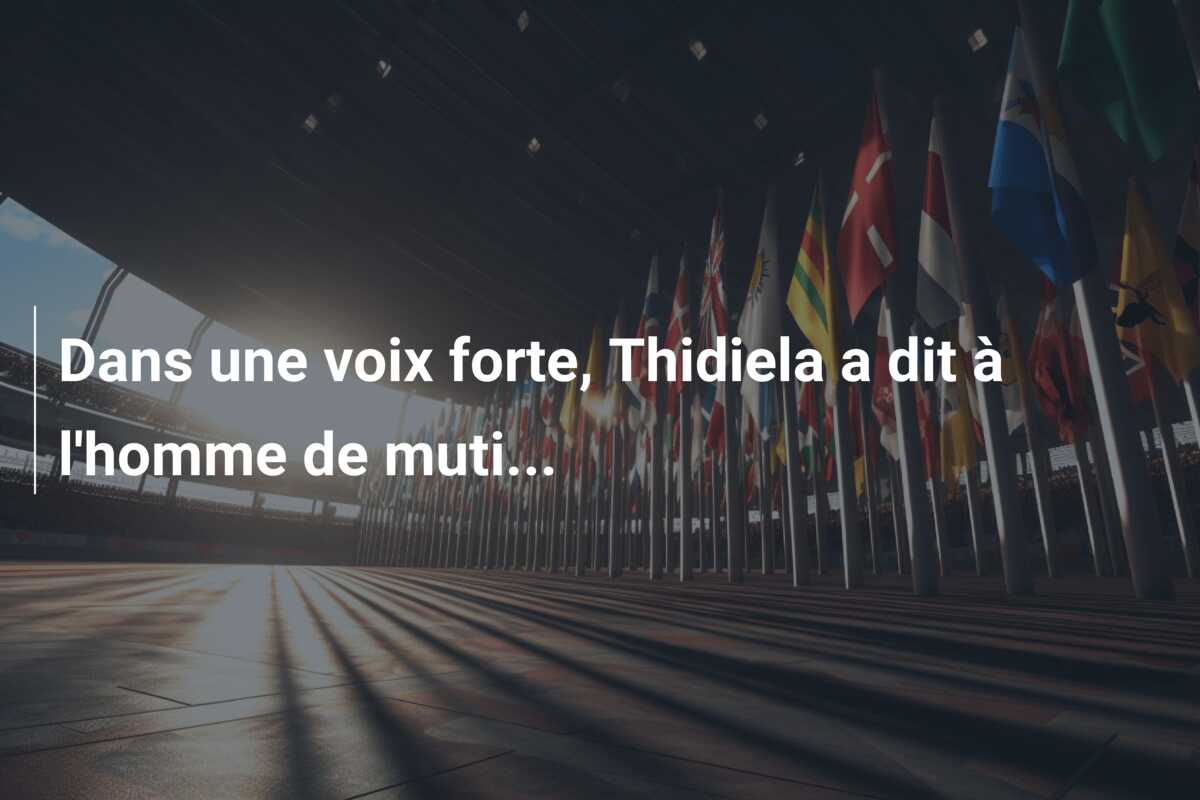 Dans une voix forte, Thidiela a dit à l’homme de muti…