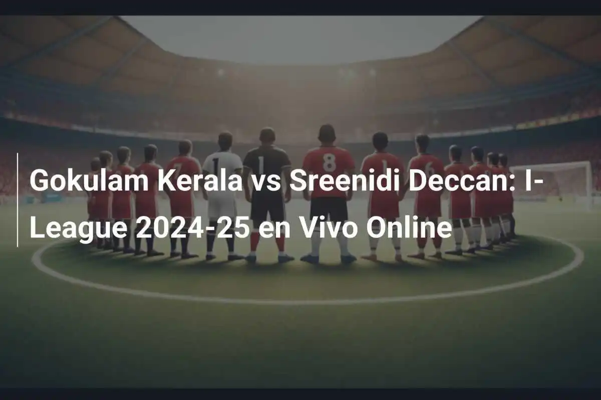 Gokulam Kerala vs Sreenidi Deccan: I-League 2024-25 en Vivo Online