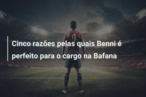 Cinco razões pelas quais Benni é perfeito para o cargo na Bafana