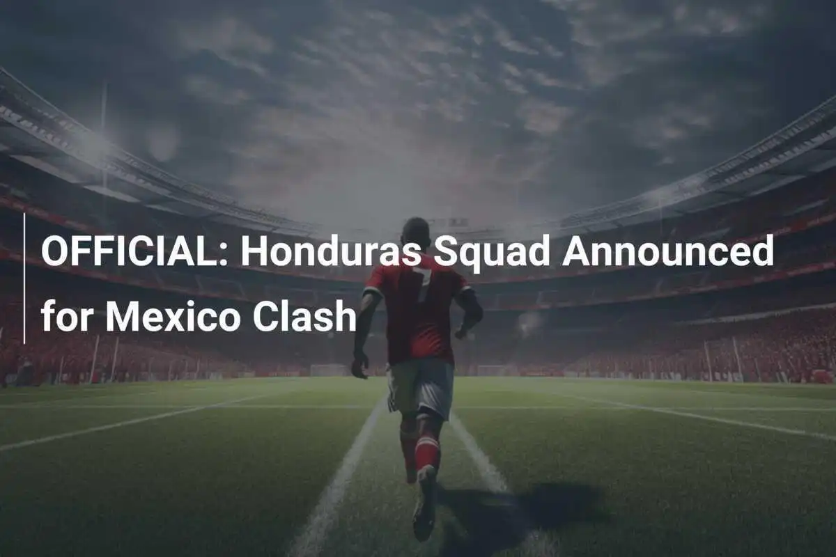 UFFICIALE: Annunciata la lista della Honduras per la sfida contro il Messico