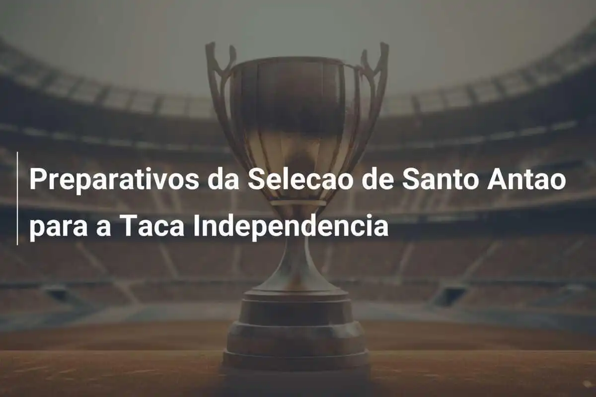 Preparativos da Selecao de Santo Antao para a Taca Independencia