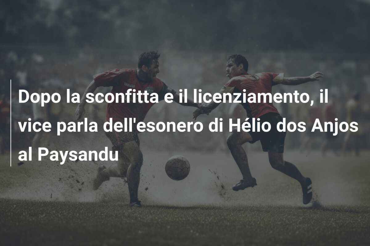 Dopo la sconfitta e il licenziamento, il vice parla dell'esonero di Hélio dos Anjos al Paysandu