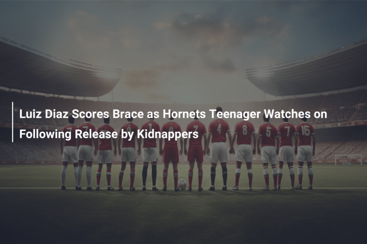 Luiz Diaz Scores Brace as Hornets Teenager Watches on Following Release by Kidnappers