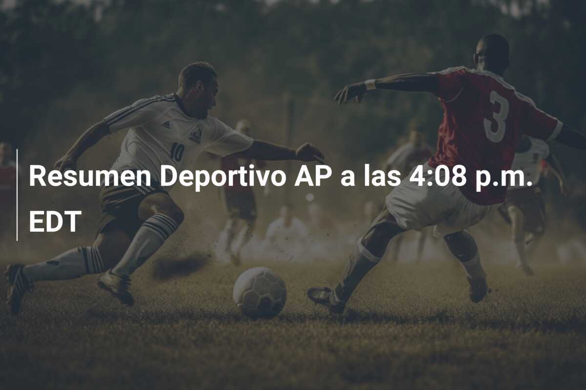 Resumen Deportivo AP a las 4:08 p.m. EDT