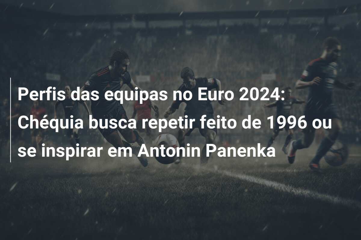 Perfis das equipas no Euro 2024: Chéquia busca repetir feito de 1996 ou se inspirar em Antonin Panenka