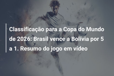 Classificação para a Copa do Mundo de 2026: Brasil vence a Bolívia por 5 a 1. Resumo do jogo em vídeo
