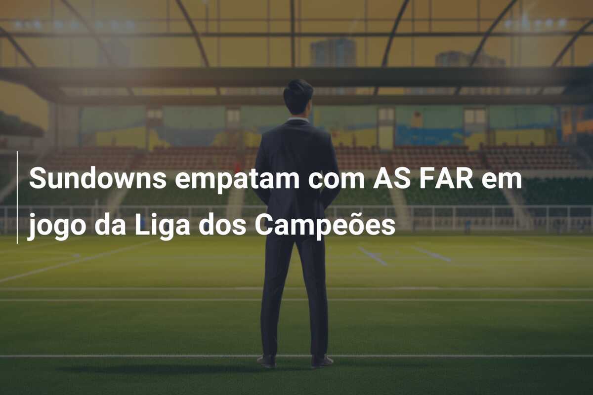 Sundowns empatam com AS FAR em jogo da Liga dos Campeões