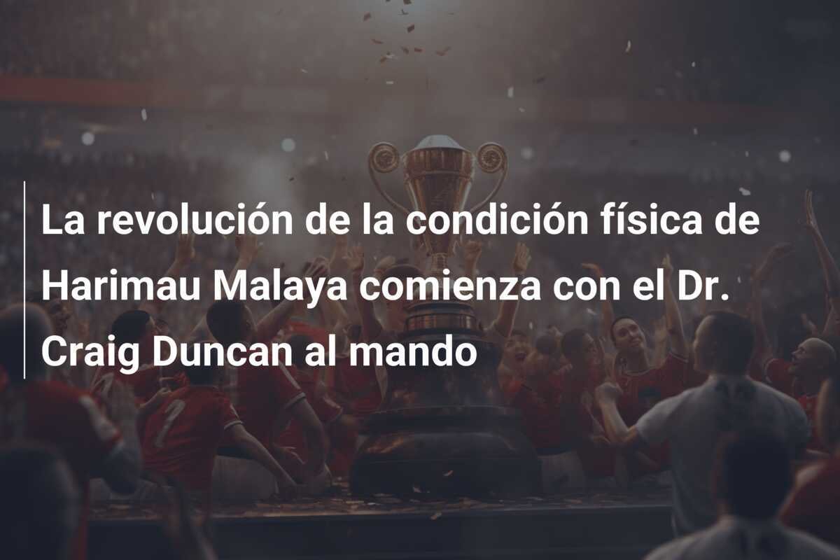 La revolución de la condición física de Harimau Malaya comienza con el Dr. Craig Duncan al mando