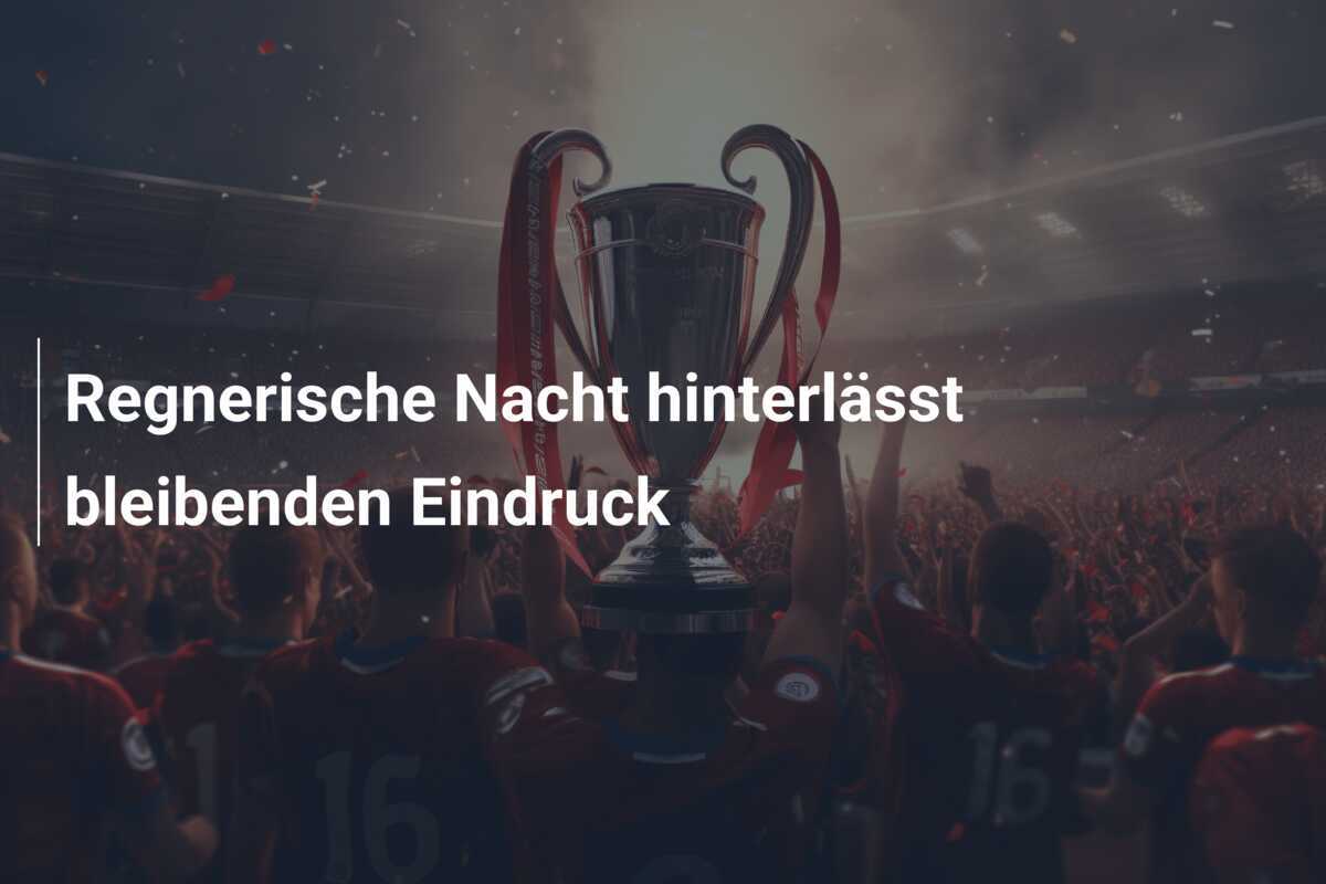 Regnerische Nacht hinterlässt bleibenden Eindruck