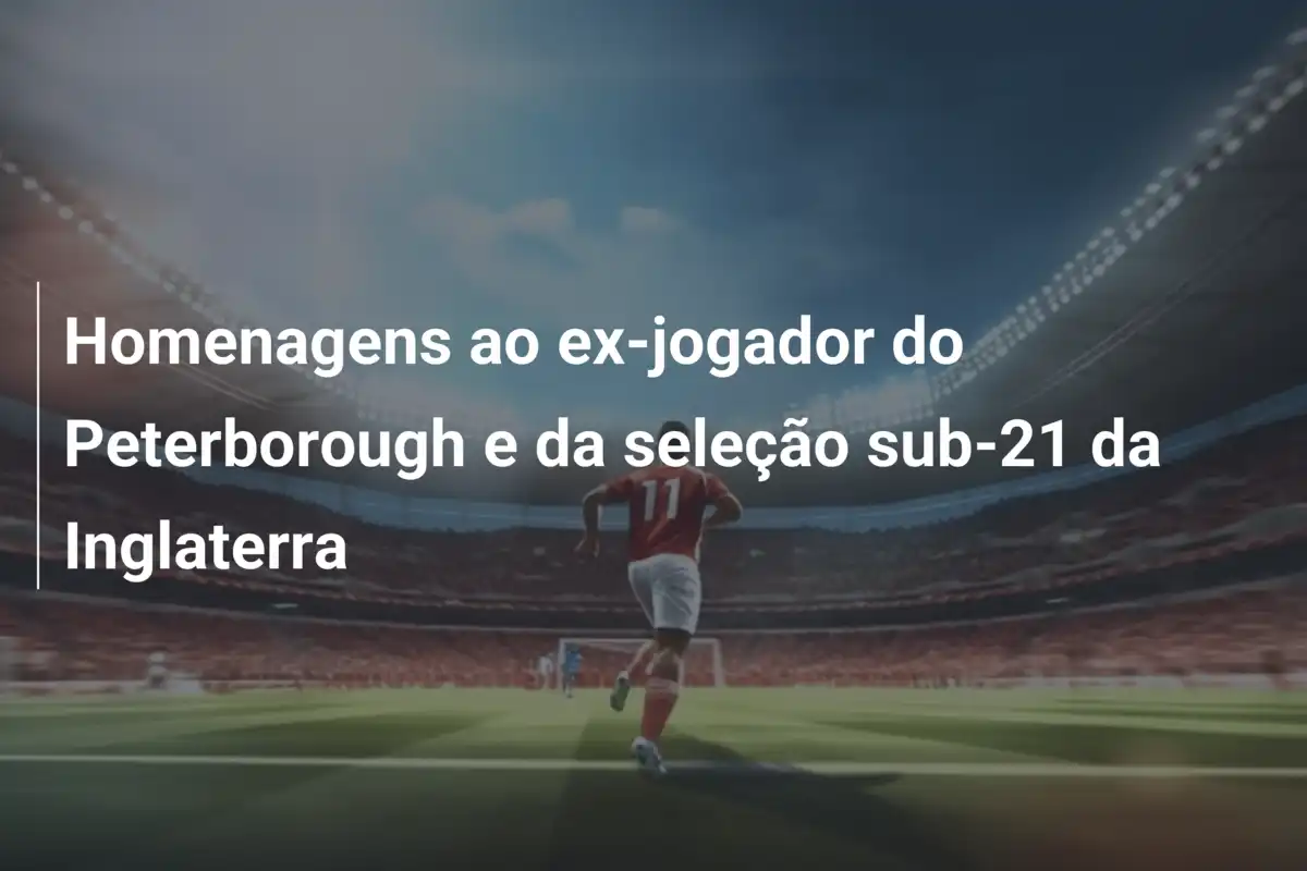Homenagens ao ex-jogador do Peterborough e da seleção sub-21 da Inglaterra