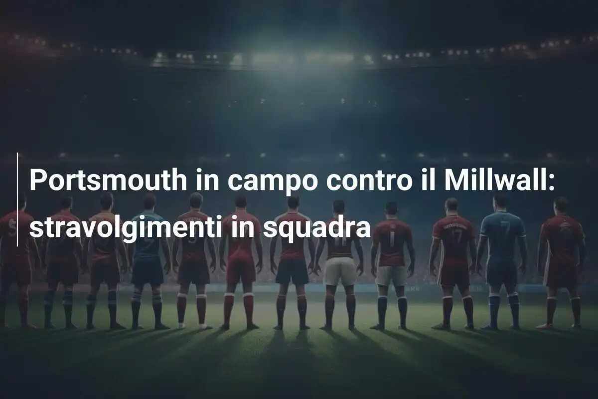 Portsmouth in campo contro il Millwall: stravolgimenti in squadra