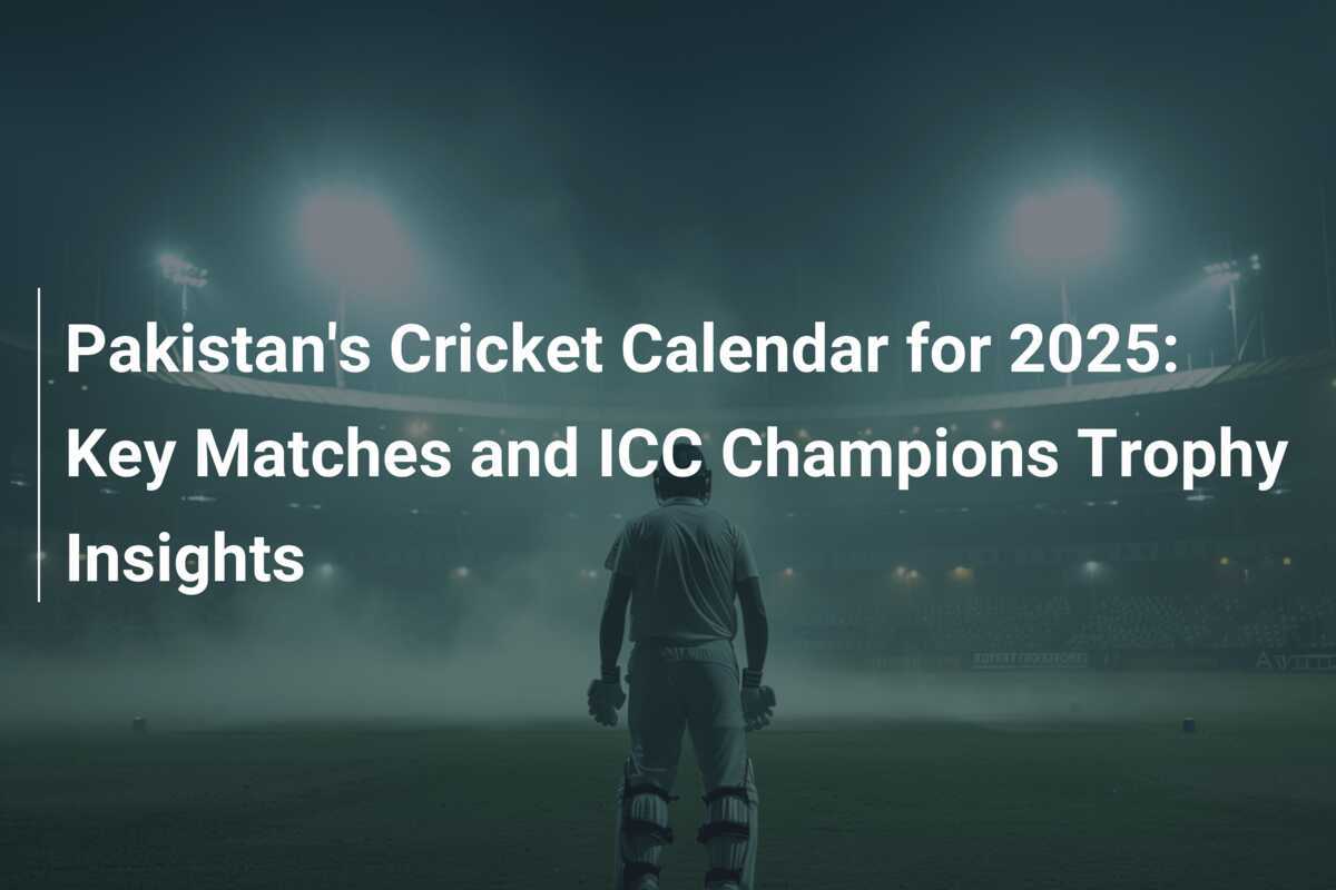 Pakistan's Cricket Calendar for 2025 Key Matches and ICC Champions