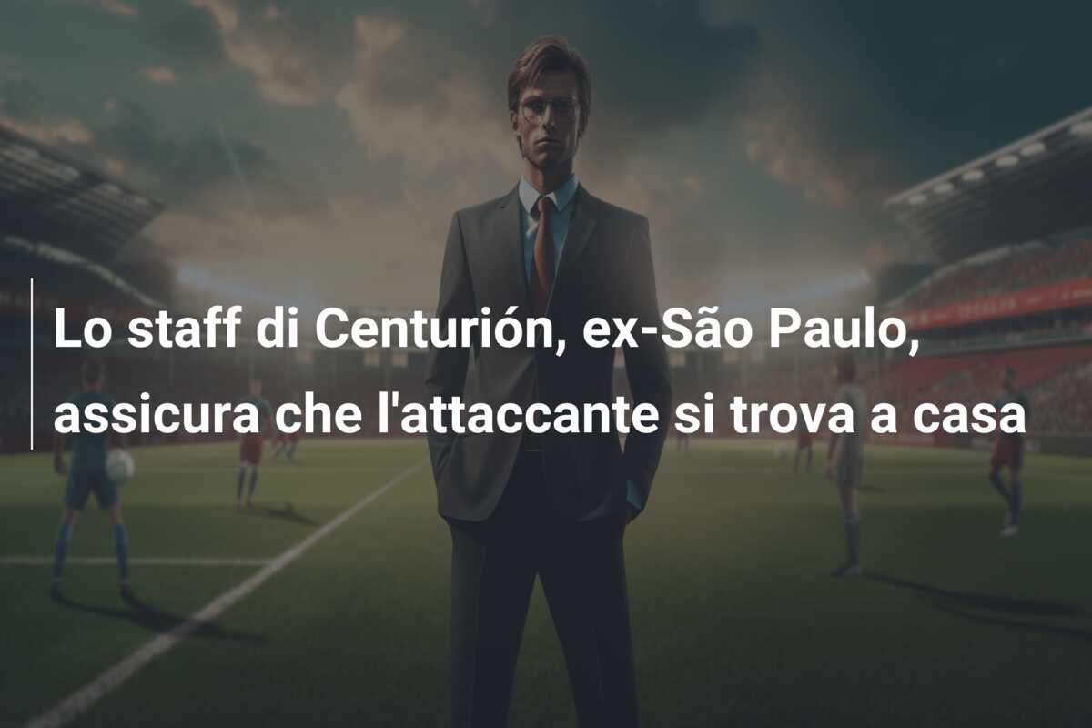 Lo staff di Centurión, ex-São Paulo, assicura che l’attaccante si trova a casa