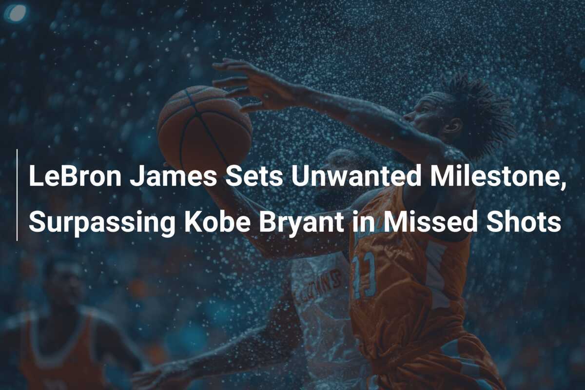 LeBron James setzt unerwünschte Meilenstein und überholt Kobe Bryant bei verfehlten Würfen