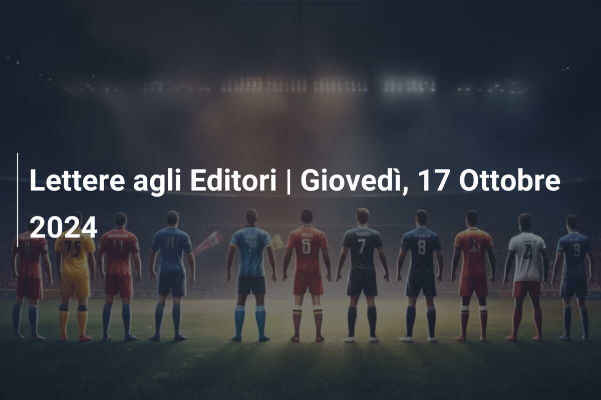 Lettere agli Editori | Giovedì, 17 Ottobre 2024