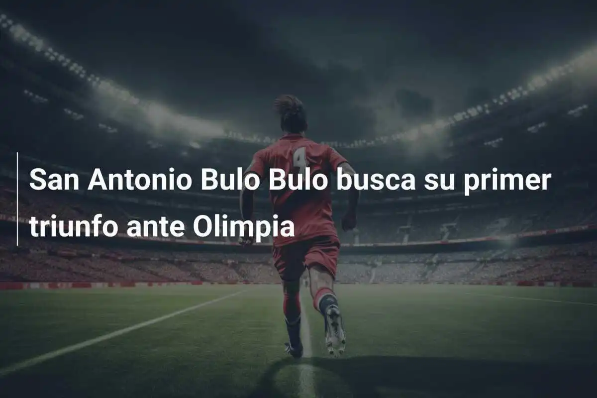 San Antonio Bulo Bulo busca su primer triunfo ante Olimpia