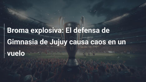 Broma explosiva: El defensa de Gimnasia de Jujuy causa caos en un vuelo
