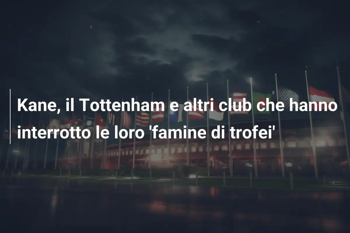 Kane, il Tottenham e altri club che hanno interrotto le loro 'famine di trofei'