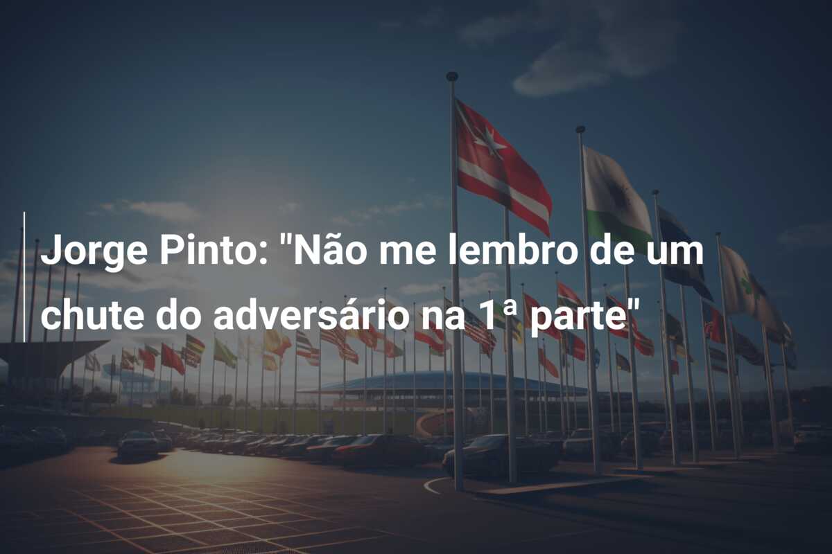 Jorge Pinto: “Não me lembro de um chute do adversário na 1ª parte”