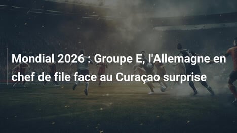 Mondial 2026 : Groupe E, l'Allemagne en chef de file face au Curaçao surprise