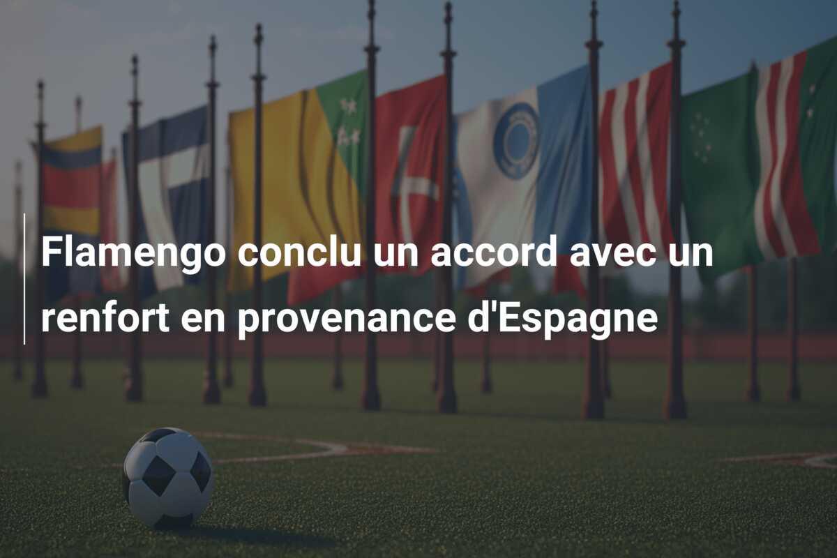 Flamengo conclu un accord avec un renfort en provenance d’Espagne