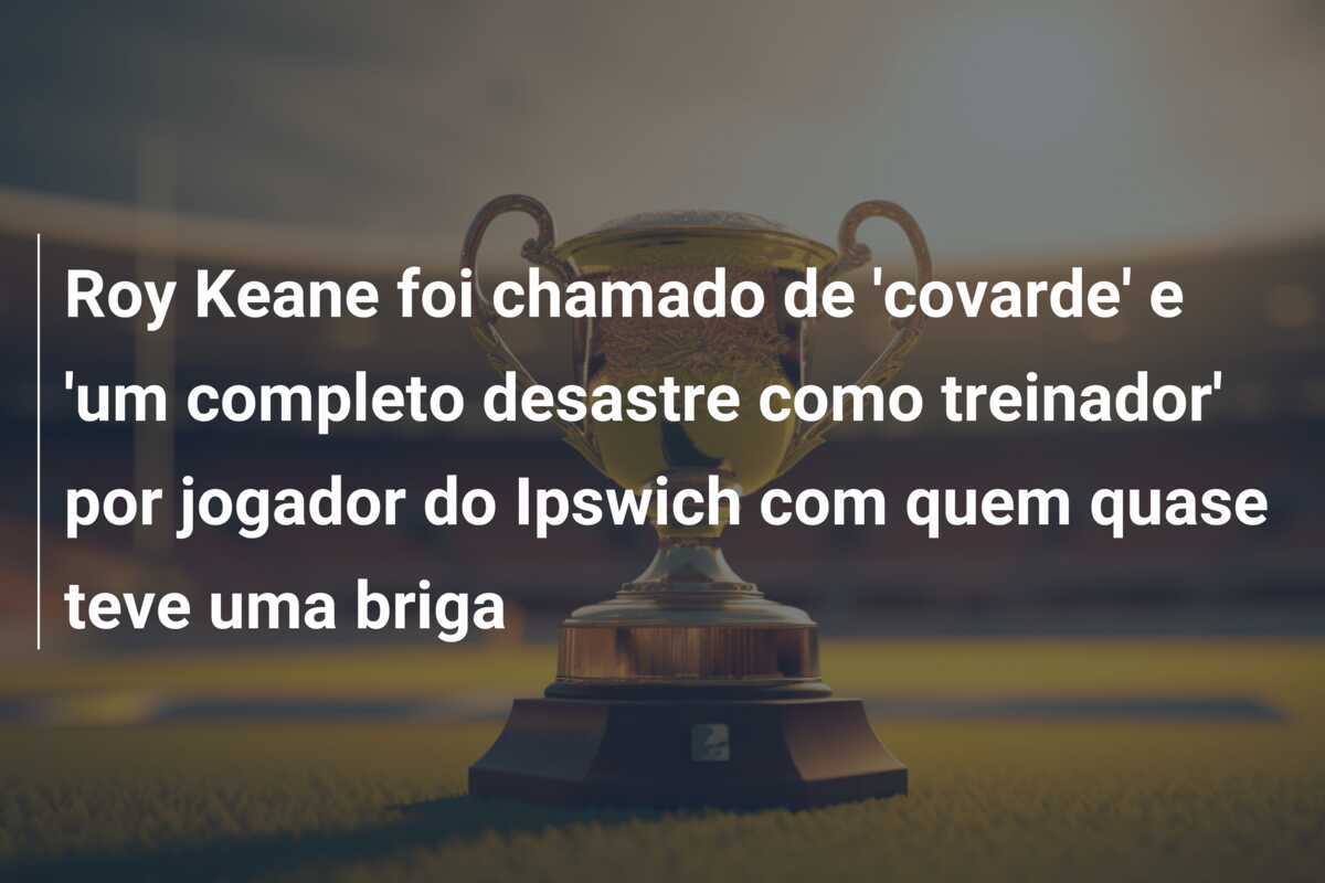 Roy Keane foi chamado de 'covarde' e 'um completo desastre como treinador' por jogador do Ipswich com quem quase teve uma briga