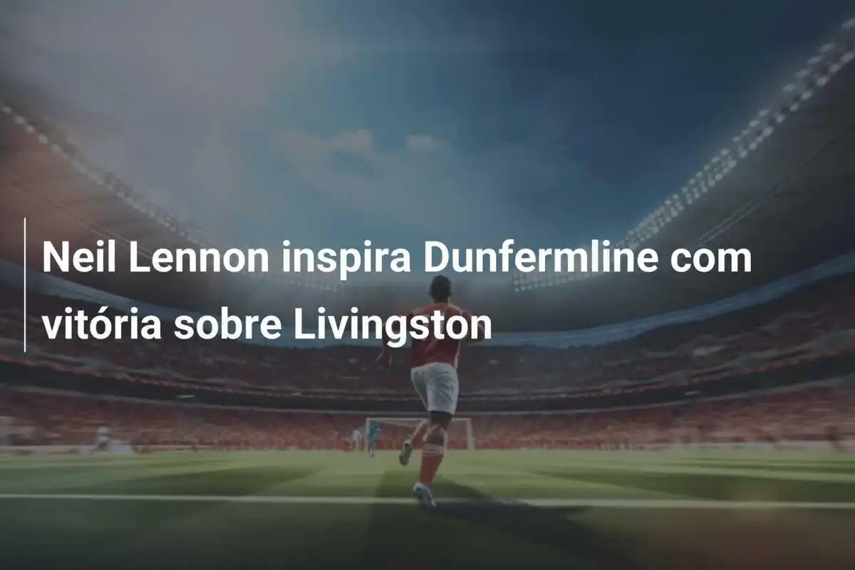 Neil Lennon inspira Dunfermline com vitória sobre Livingston