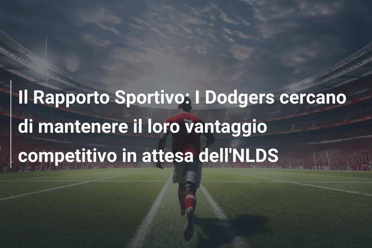 Il Rapporto Sportivo: I Dodgers cercano di mantenere il loro vantaggio competitivo in attesa dell'NLDS