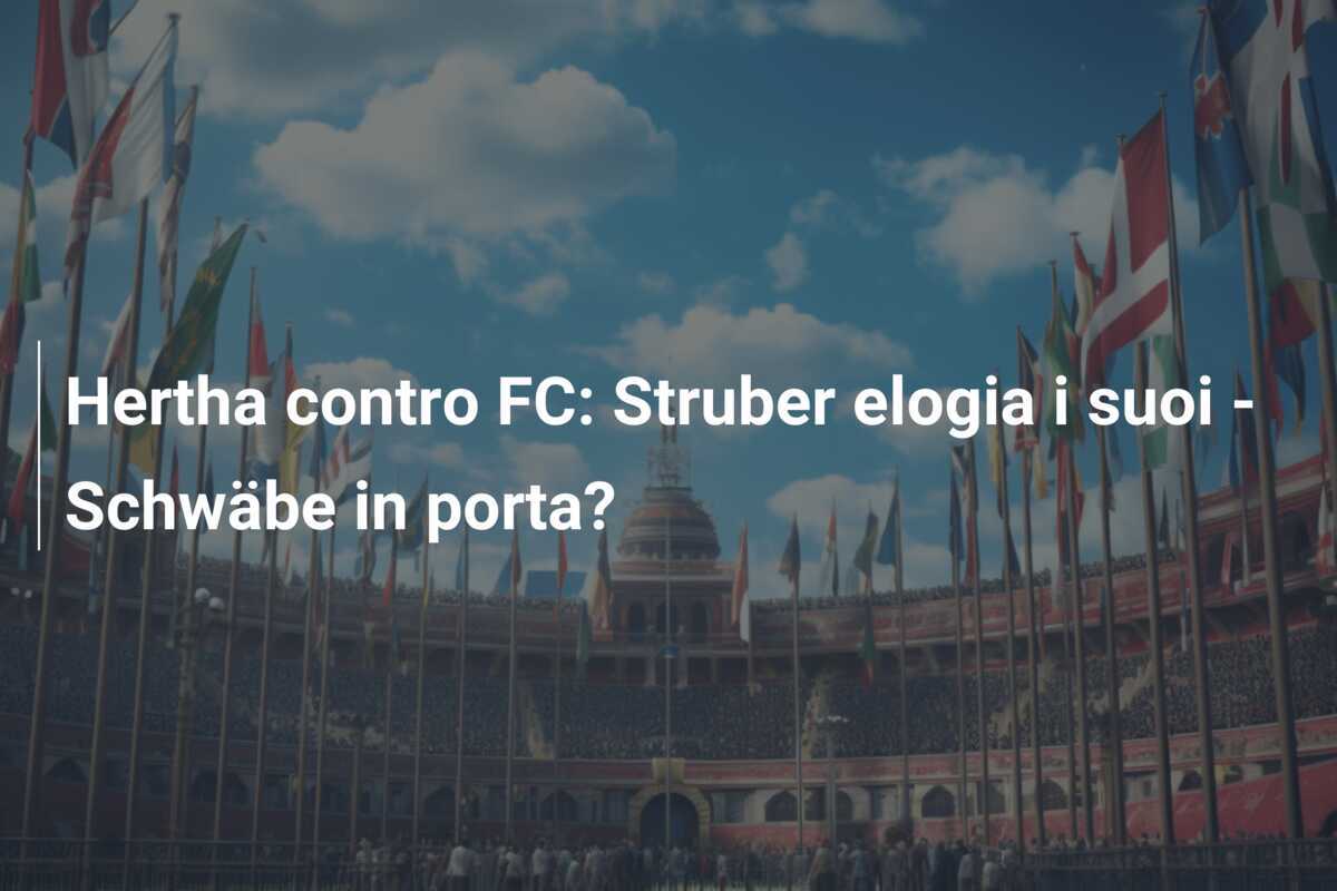 Hertha contro FC: Struber elogia i suoi - Schwäbe in porta?