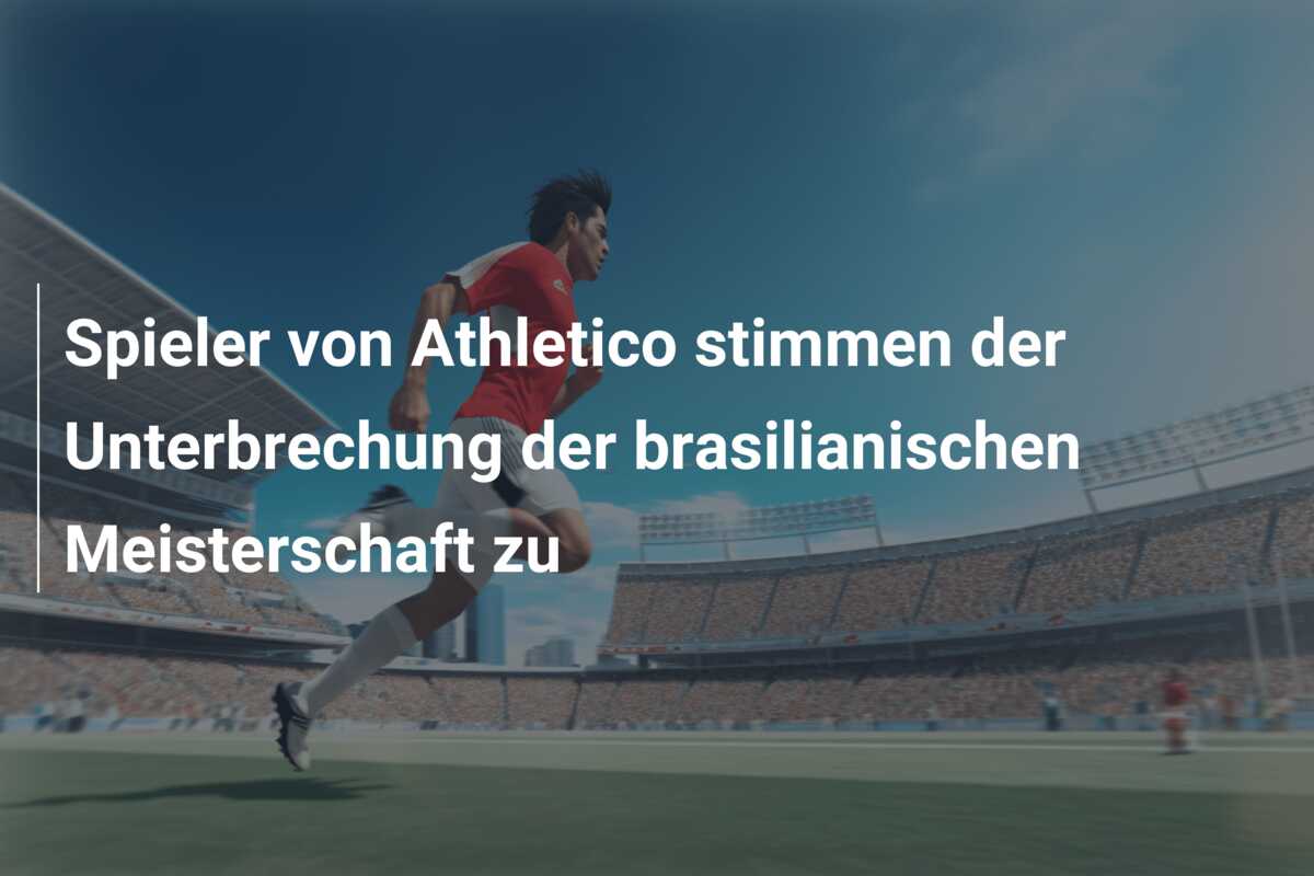 Spieler von Athletico stimmen der Unterbrechung der brasilianischen Meisterschaft zu