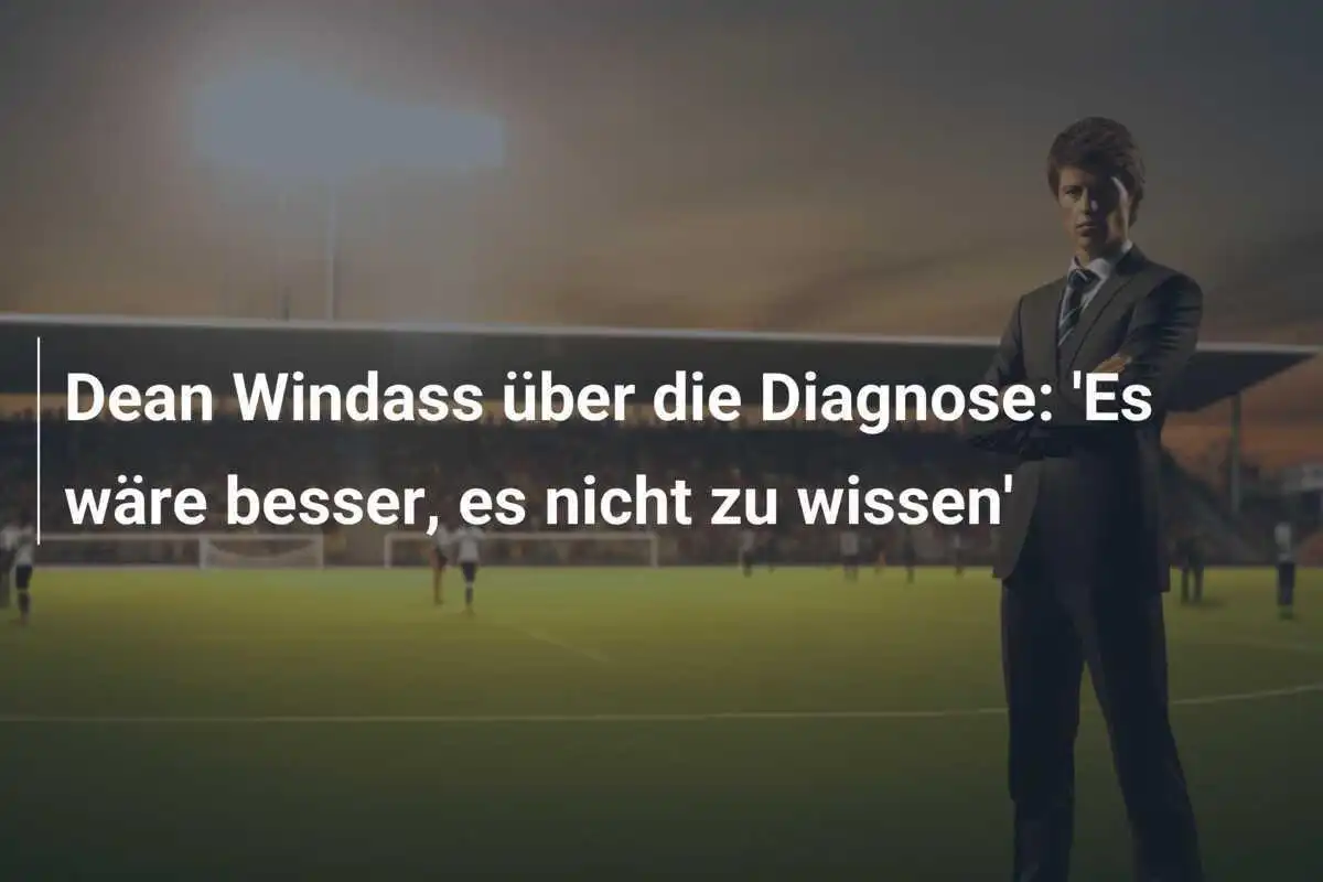 Dean Windass über die Diagnose: 'Es wäre besser, es nicht zu wissen'