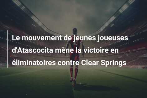 Le mouvement de jeunes joueuses d’Atascocita mène la victoire en éliminatoires contre Clear Springs