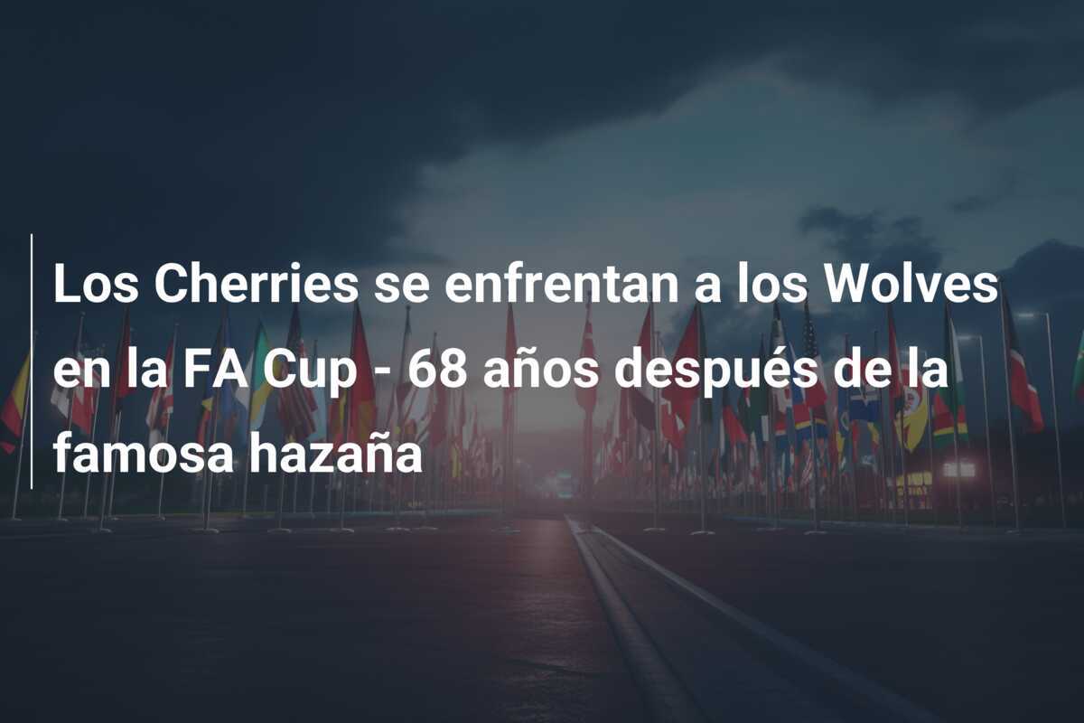 Los Cherries se enfrentan a los Wolves en la FA Cup - 68 años después de la famosa hazaña