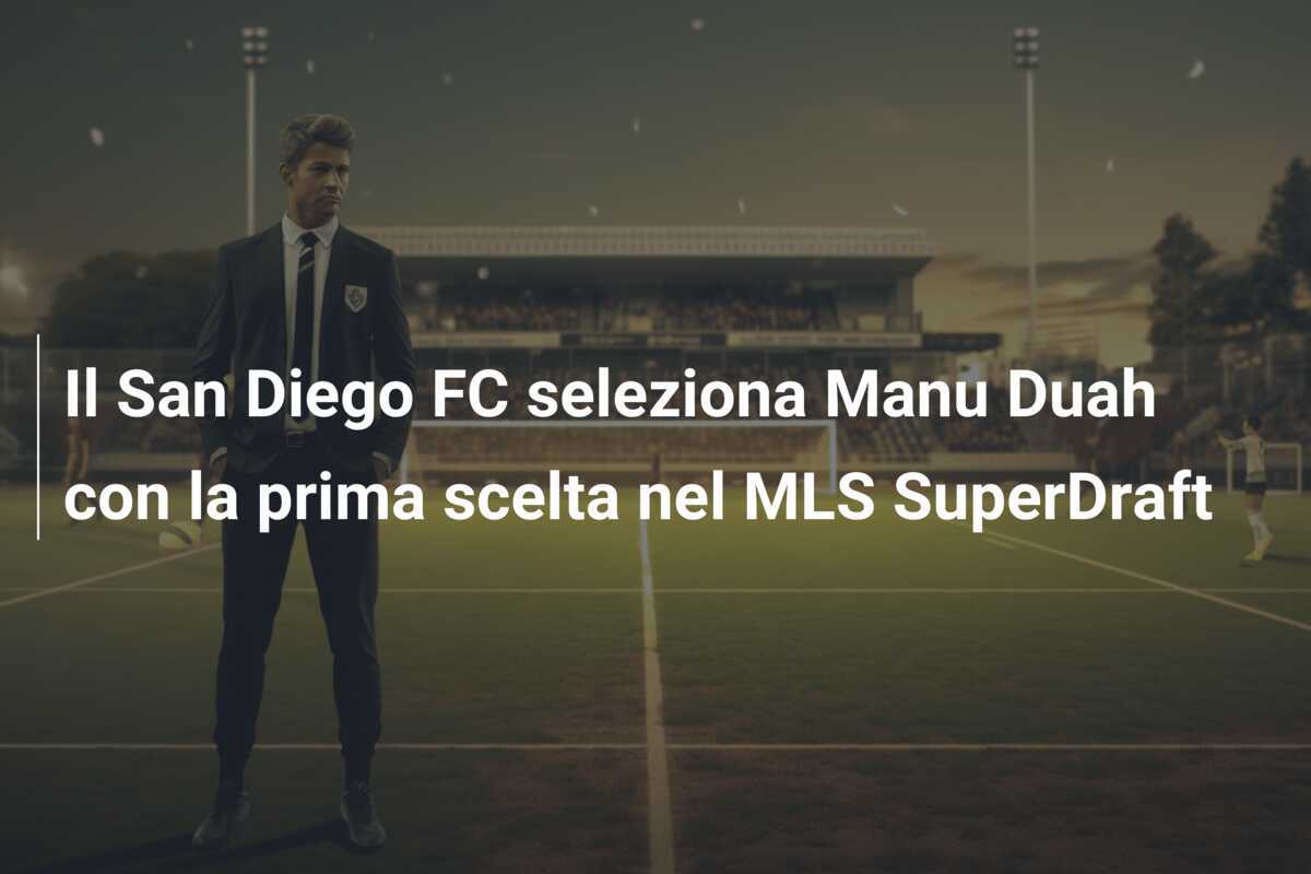 Il San Diego FC seleziona Manu Duah con la prima scelta nel MLS SuperDraft