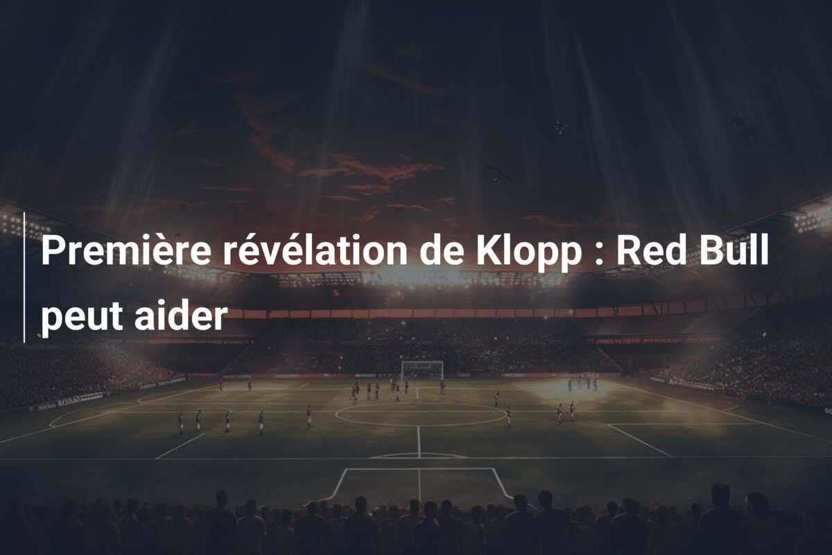 Première révélation de Klopp : Red Bull peut aider