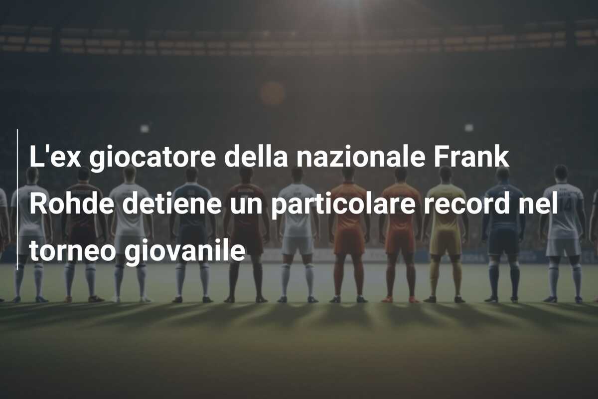 L'ex giocatore della nazionale Frank Rohde detiene un particolare record nel torneo giovanile