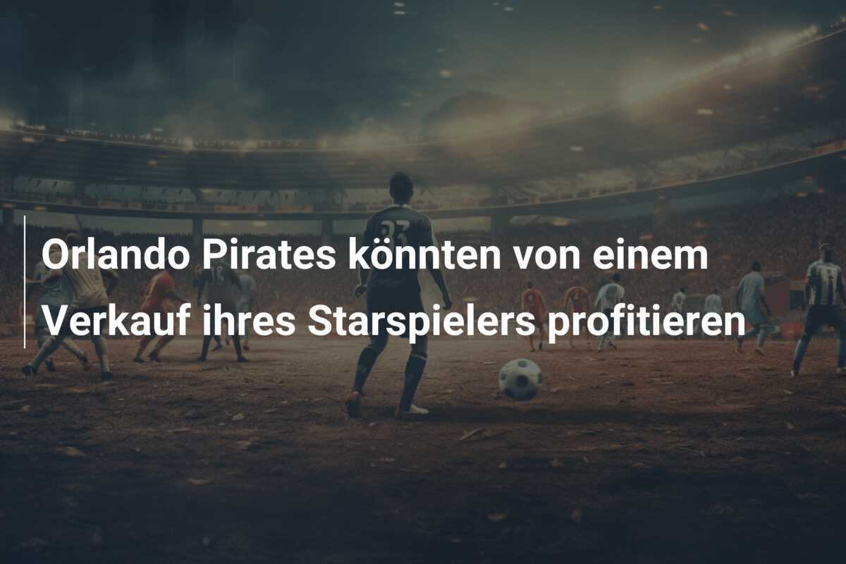Orlando Pirates könnten von einem Verkauf ihres Starspielers profitieren