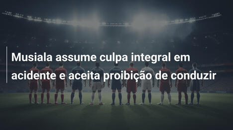 Musiala assume culpa integral em acidente e aceita proibição de conduzir