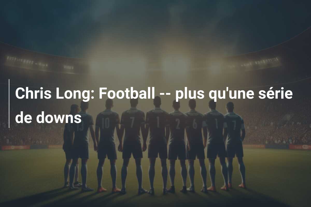 Chris Long: Football  —  plus qu’une série de downs