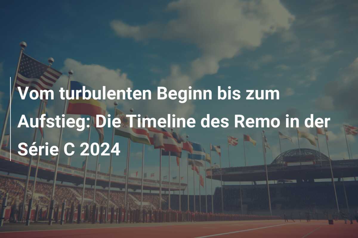 Vom turbulenten Beginn bis zum Aufstieg: Die Timeline des Remo in der Série C 2024