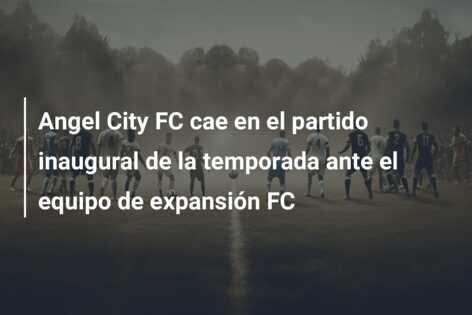 Angel City FC cae en el partido inaugural de la temporada ante el equipo de expansión FC