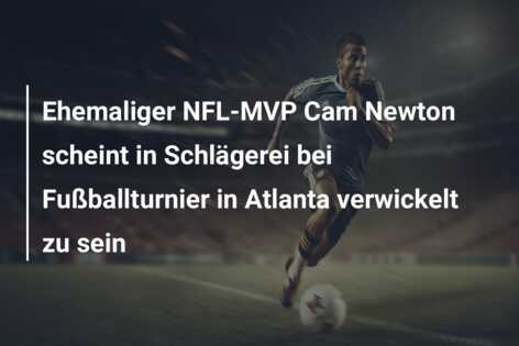 Ehemaliger NFL-MVP Cam Newton scheint in Schlägerei bei Fußballturnier in Atlanta verwickelt zu sein