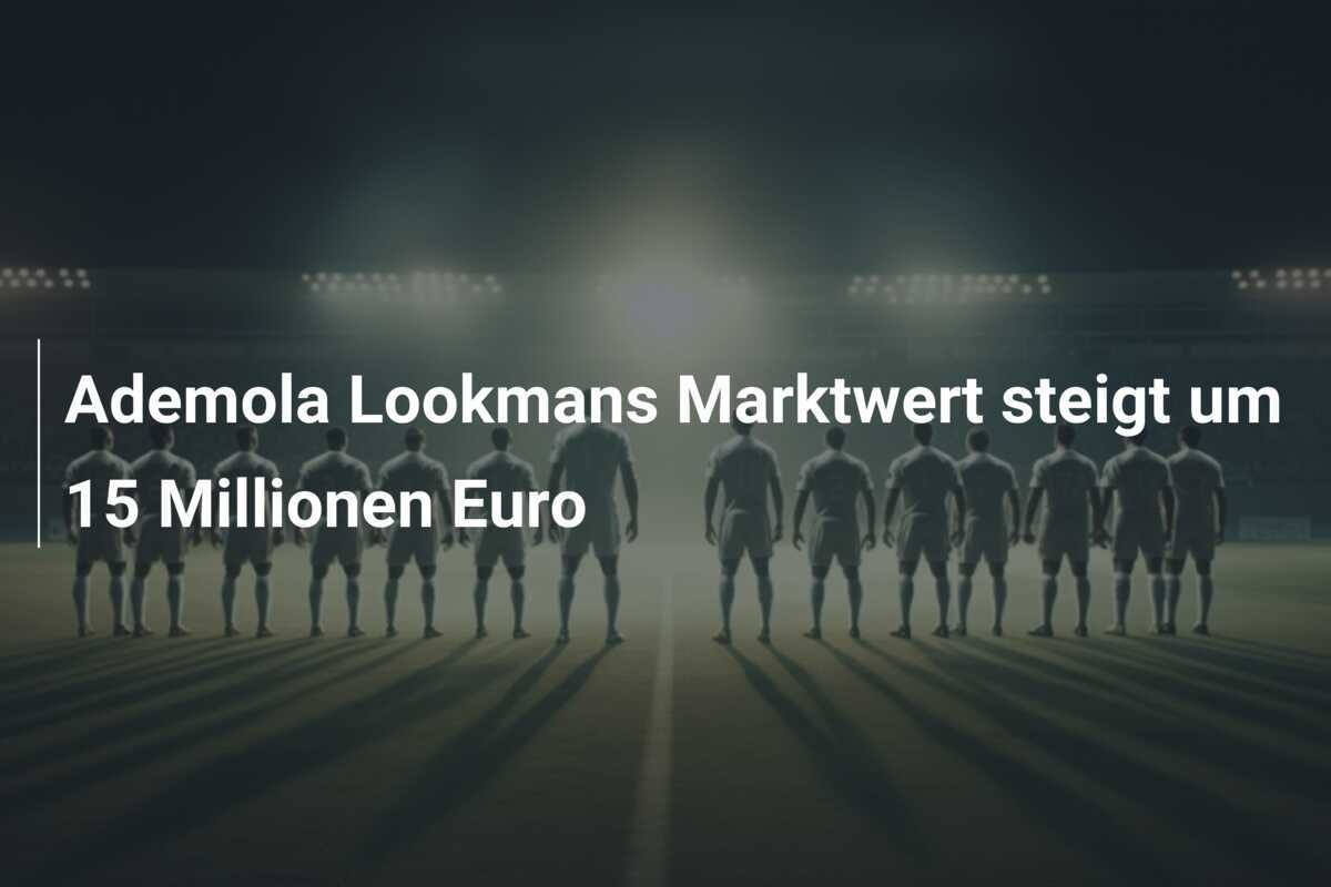 Ademola Lookmans Marktwert steigt um 15 Millionen Euro