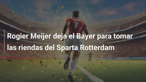 Rogier Meijer deja el Bayer para tomar las riendas del Sparta Rotterdam
