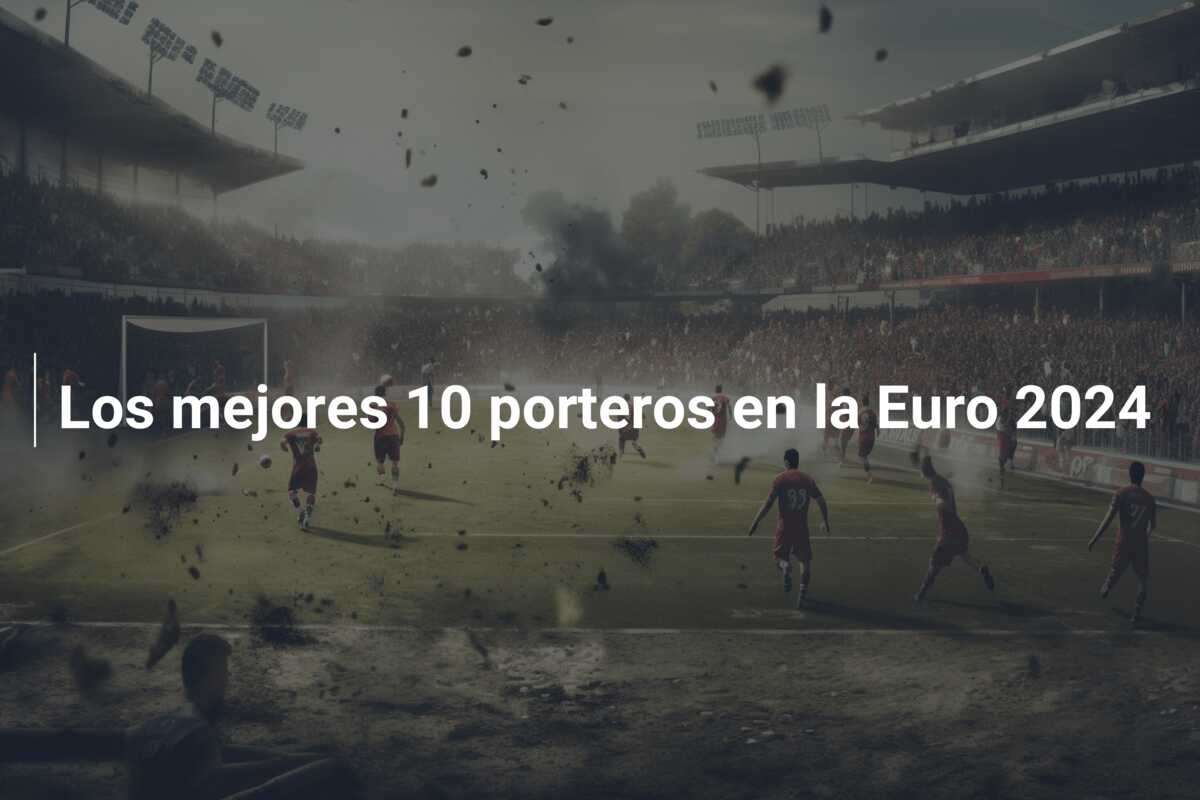 Los mejores 10 porteros en la Euro 2024