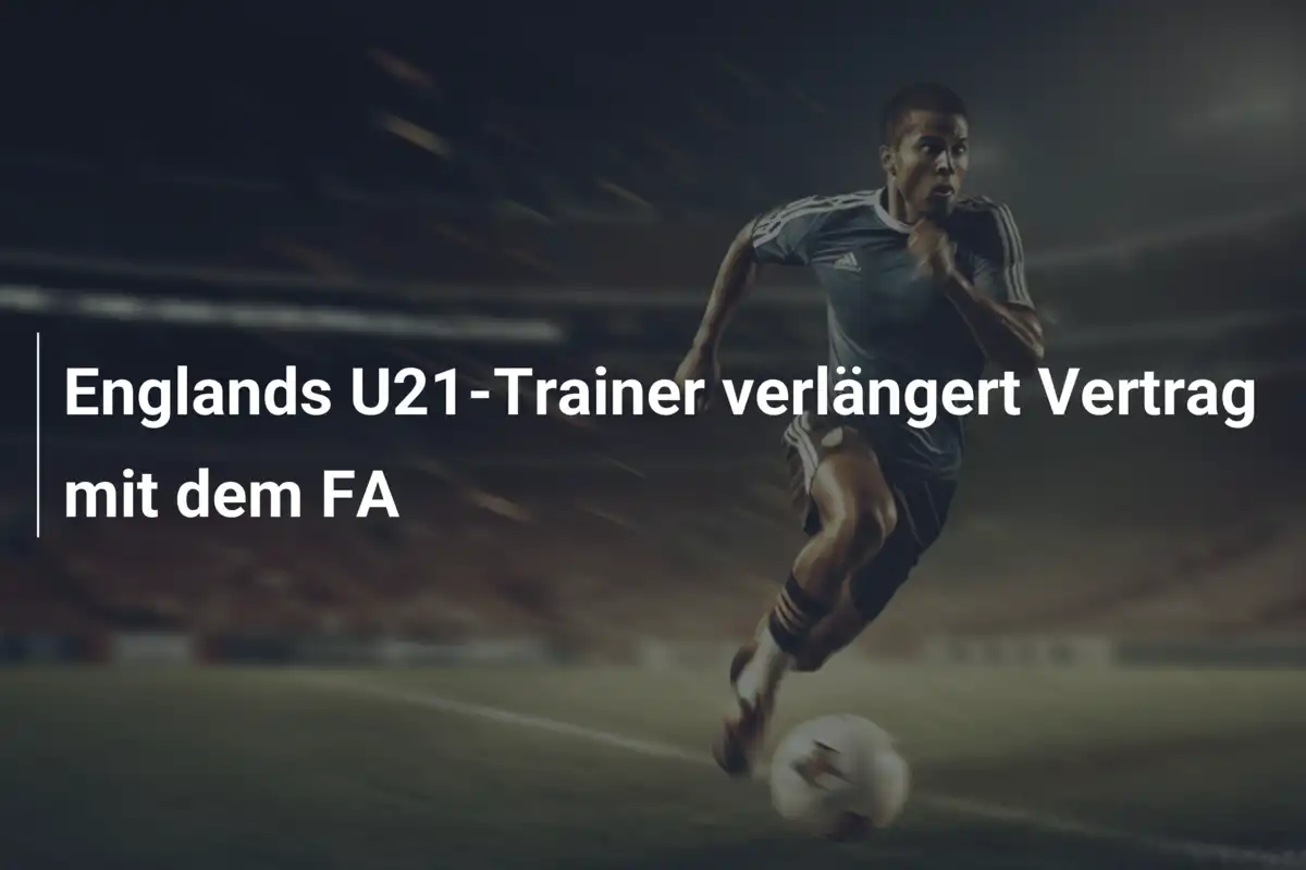 Englands U21-Trainer verlängert Vertrag mit dem FA