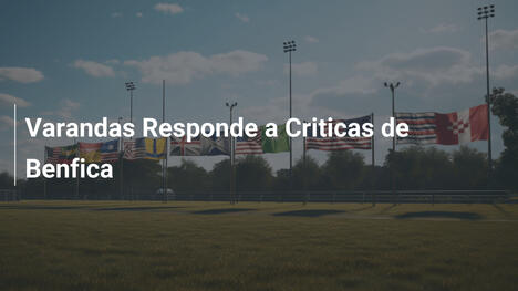 Varandas Responde a Criticas de Benfica