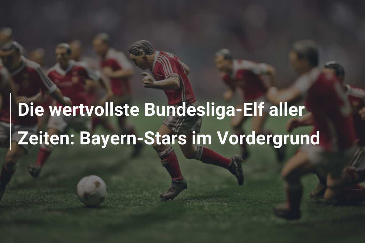 Die wertvollste Bundesliga-Elf aller Zeiten: Bayern-Stars im Vordergrund